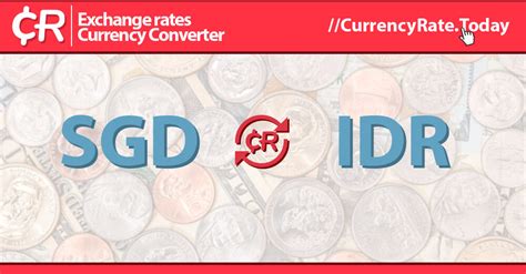 SGD To IDR: Convert Singapore Dollar to Indonesian Rupiah.